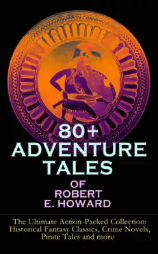 80+ adventure tales of robert e. howard - the ultimate action-packed collection imagen de la portada del libro