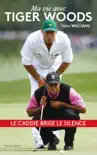 Steve Williams - Ma vie avec Tiger Woods synopsis, comments