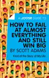 A Joosr Guide to... How to Fail at Almost Everything and Still Win Big by Scott Adams synopsis, comments