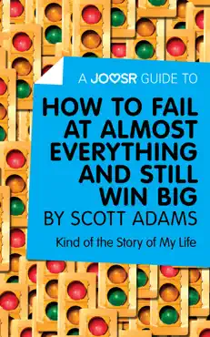 a joosr guide to... how to fail at almost everything and still win big by scott adams book cover image