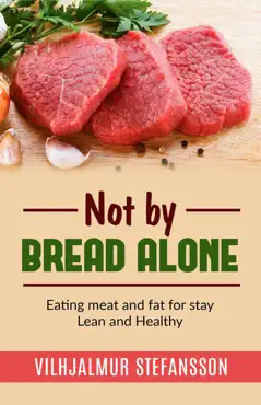 not by bread alone - eating meat and fat for stay lean and healthy book cover image