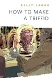 How to Make a Triffid synopsis, comments