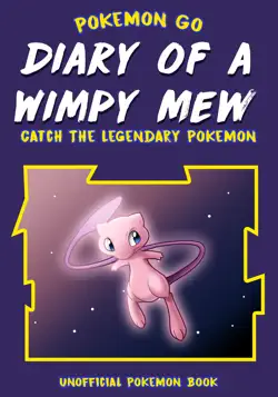 pokemon go: diary of a wimpy mew catch the legendary pokemon (unofficial pokemon book) book cover image