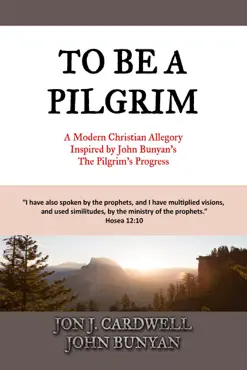 to be a pilgrim: a modern christian allegory inspired by john bunyan's the pilgrim's progress book cover image