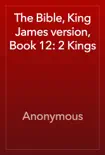 The Bible, King James version, Book 12: 2 Kings book summary, reviews and download