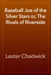 Baseball Joe of the Silver Stars or, The Rivals of Riverside synopsis, comments