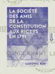 La Société des amis de la Constitution aux Riceys en 1791 - Réfutation de plusieurs imputations de M. l'abbé Prévost concernant les Riceys sinopsis y comentarios
