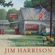 The Coca-Cola Art of Jim Harrison synopsis, comments
