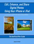 Edit, Enhance, and Share Digital Photos Using Your iPhone or iPad sinopsis y comentarios