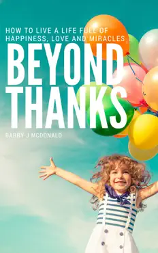 beyond thanks - how to live a life filled with happiness, love and miracles book cover image