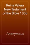 Reina Valera New Testament of the Bible 1858 synopsis, comments
