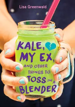 kale, my ex, and other things to toss in a blender book cover image