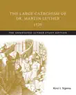 The Large Catechism of Dr. Martin Luther, 1529 synopsis, comments