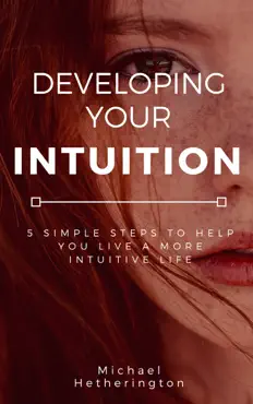 developing your intuition: 5 simple steps to help you live a more intuitive life book cover image