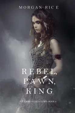 rebel, pawn, king (of crowns and glory—book 4) book cover image