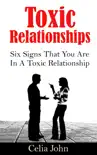 Toxic Relationships: Six Signs That You Are In A Toxic Relationship book summary, reviews and download