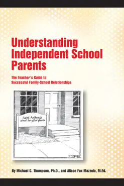 understanding independent school parents: the teacher's guide to successful family-school relationships book cover image