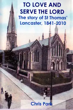 to love and serve the lord. the story of st thomas' lancaster, 1841-2010 book cover image
