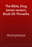 The Bible, King James version, Book 20: Proverbs book summary, reviews and download