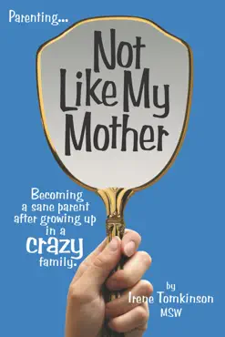 not like my mother: becoming a sane parent after growing up in a crazy family. book cover image