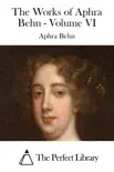 The Works of Aphra Behn - Volume VI synopsis, comments