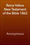 Reina Valera New Testament of the Bible 1862 synopsis, comments