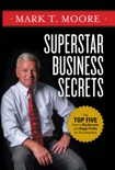 Superstar Business Secrets: The Top Five Keys to Big Success and Bigger Profits for Your Business book summary, reviews and downlod