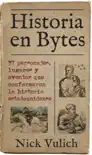 Historia en Bytes. 37 personajes, lugares y eventos que conformaron la historia estadounidense sinopsis y comentarios