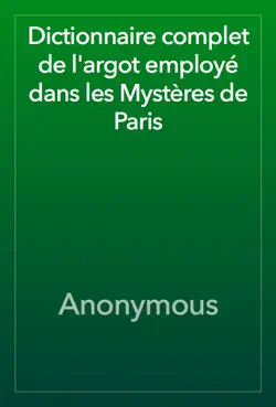 dictionnaire complet de l'argot employé dans les mystères de paris book cover image