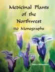 Medicinal Plants of the Northwest 130 Monographs synopsis, comments