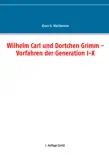 Wilhelm Carl und Dortchen Grimm - Vorfahren der Generation I-X synopsis, comments