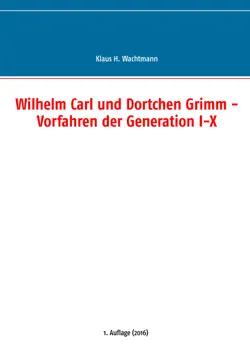 wilhelm carl und dortchen grimm - vorfahren der generation i-x book cover image