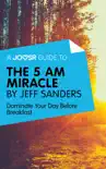 A Joosr Guide to... The 5 AM Miracle by Jeff Sanders sinopsis y comentarios