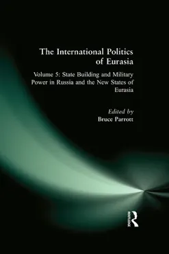 the international politics of eurasia: v. 5: state building and military power in russia and the new states of eurasia book cover image