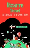 Bizarre Travel Bible Stories synopsis, comments