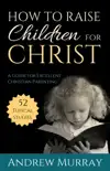 How to Raise Children for Christ (Updated Edition)
