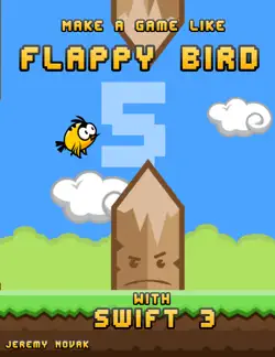 make a game like flappy bird with swift 3 imagen de la portada del libro