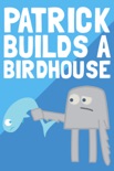 Patrick Builds a Birdhouse book summary, reviews and downlod