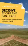 A Joosr Guide to... Decisive by Chip and Dan Heath synopsis, comments