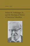 Arthur M. Schlesinger Jr. and the Ideological History of American Liberalism synopsis, comments