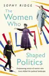 The Women Who Shaped Politics synopsis, comments