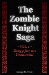 The Zombie Knight Saga: Volume One - Elegy for an Immortal book summary, reviews and download