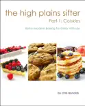 The High Plains Sifter: Retro-Modern Baking for Every Altitude (Part 1: Cookies) book summary, reviews and download