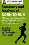 Summary and Analysis of Born to Run: A Hidden Tribe, Superathletes, and the Greatest Race the World Has Never Seen sinopsis y comentarios
