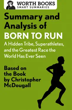 summary and analysis of born to run: a hidden tribe, superathletes, and the greatest race the world has never seen book cover image