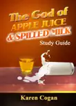 The God of Apple Juice and Spilled Milk Study Guide synopsis, comments