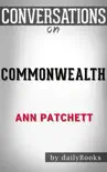 Commonwealth: A Novel By Ann Patchett Conversation Starters sinopsis y comentarios
